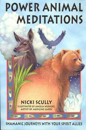 Power Animal Meditations: Shamanic Journeys with Your Spirit Allies de Nicki Scully