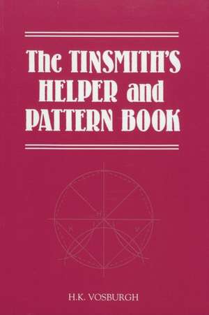 The Tinsmith's Helper and Pattern Book de H. K. Vosburgh