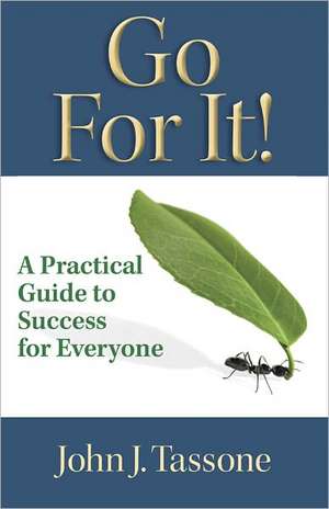 Go for It!: A Practical Guide to Success for Everyone de John J. Tassone