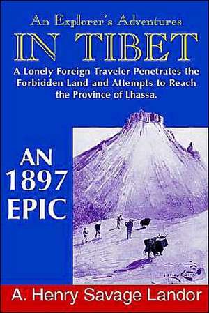 An Explorer's Adventures in Tibet: A 1987 Epic de A. Henry Savage Landor