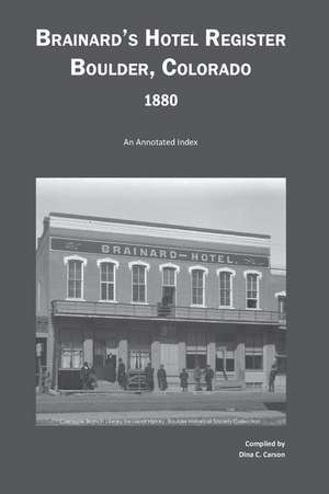 Brainard's Hotel Register, Boulder, Colorado, 1880: An Annotated Index de Dina C. Carson