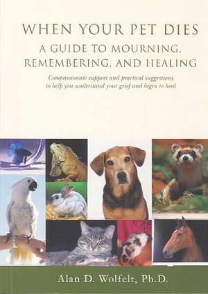 When Your Pet Dies: A Guide to Mourning, Remembering and Healing de Alan D. Wolfelt