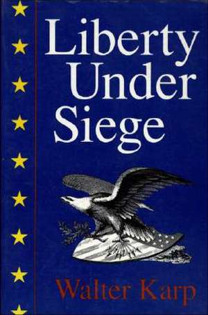 Liberty Under Siege: American Politics 1976-1988: American Politics 1976-1988 de Walter Karp