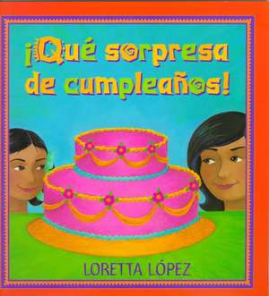 Que Sorpresa de Cumpleanos de Loretta Lopez