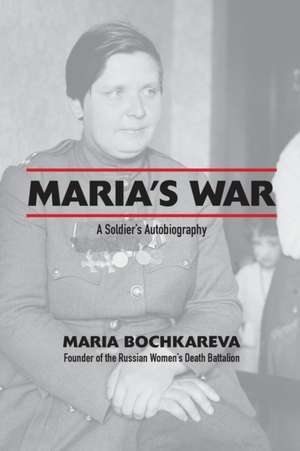 Maria's War de Maria Bochkareva