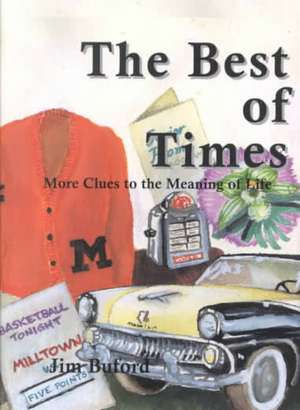 The Best of Times: More Clues to the Meaning of Life de Jr. Buford, James A.