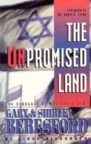 The Unpromised Land: The Struggle of Messianic Jews Gary & Shirley Beresford de Linda Alexander