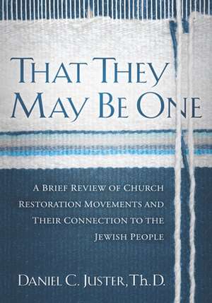 That They May Be One: A Brief Review of Church Restoration Movements and Their Connection to the Jewish People de Daniel C. Juster