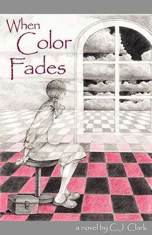 When Color Fades de Carol C. J. Clark