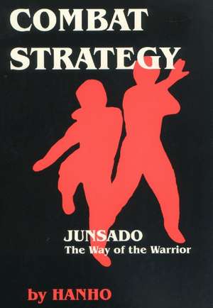 Combat Strategy: Junsado, the Way of the Warrior de Hanho