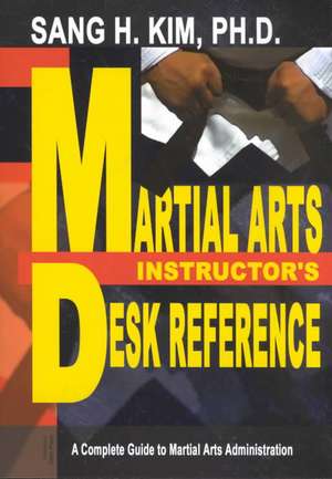 Martial Arts Instructors Desk Reference de Sang H. Kim