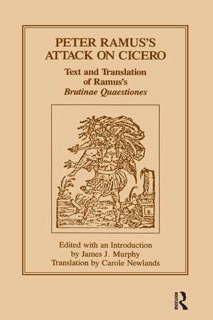 Peter Ramus's Attack on Cicero: Text and Translation of Ramus's brutinae Quaestiones de James J. Murphy