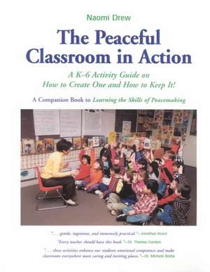 The Peaceful Classroom in Action: A K-6 Activity Guide on How to Create One and How to Keep It! de Naomi Drew