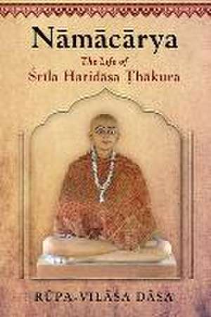 Namacarya: The Life of Srila Haridasa Thakura de Rupa-Vilasa Dasa