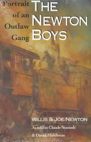 The Newton Boys: Portrait of an Outlaw Gang de Willis Newton