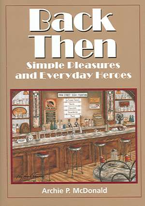 Back Then: Simple Pleasures and Everyday Heroes de Archie P. McDonald