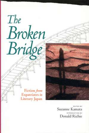 The Broken Bridge: Fiction from Expatriates in Literary Japan de Suzanne Kamata