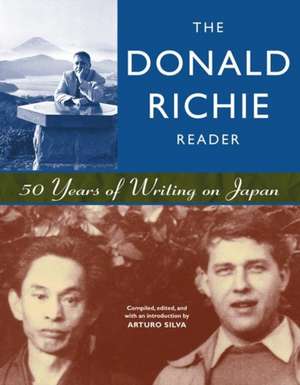 The Donald Richie Reader: 50 Years of Writing on Japan de Donald Richie