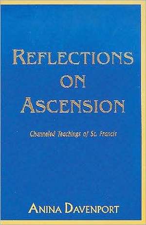 Reflections on Ascension: Channeled Teachings of St. Francis de Anina Davenport