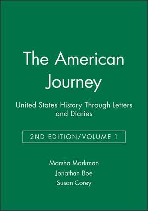 The American Journey: United States History Through Letters And Diaries Volume 1 Second Edition de Markman