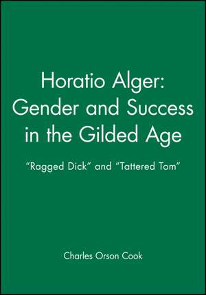 Horatio Alger: Gender and Success in the Gilded Age de Cook