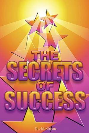 Secrets of Sucess: How to Get It! How to Keep It! de Ph. D Ida Greene