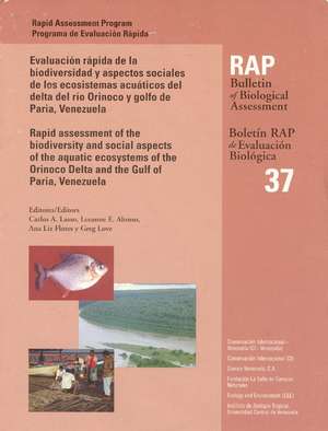 A Rapid Assessment of the Biodiversity and Social Aspects of the Aquatic Ecosystems of the Orinoco Delta and the Gulf of Paria, Venezuela: RAP Bulletin of Biological Assessment 37 de Carlos A. Lasso