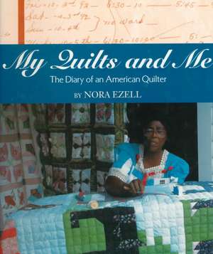 My Quilts and Me: The Diary of an American Quilter de Nora Ezell