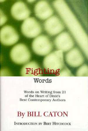 Fighting Words: Words on Writing from 21 of the Heart of Dixie's Best Contemporary Authors de Bert Hitchcock