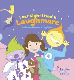 Last Night I Had a Laughmare: Bedtime Adventures in Gigglyville de J. E. Laufer