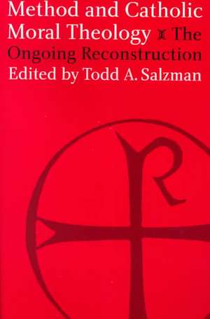 Method and Catholic Moral Theology: – The Ongoing Reconstruction. de Todd A. Salzman