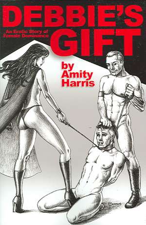 Debbie's Gift: An Erotic Story of Female Dominance de Amity Harris