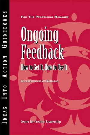 Ongoing Feedback: How to Get It, How to Use It de Center for Creative Leadership (CCL)