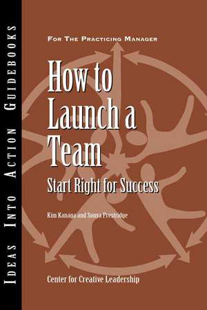 How to Launch a Team: Start Right for Success de Center for Creative Leadership (CCL)