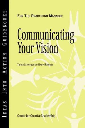 Communicating Your Vision de Center for Creative Leadership (CCL)