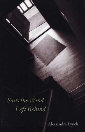 Sails the Wind Left Behind de Alessandra Lynch