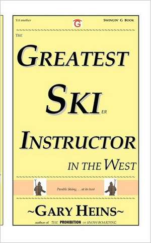 The Greatest Ski Instructor in the West de Gary Lee Heins