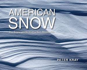 American Snow: The Snowsports Instruction Revolution de Peter Kray