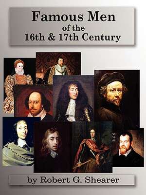 Famous Men of the 16th & 17th Century de Robert G. Shearer