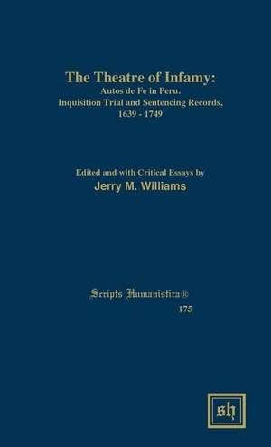 The Theater of Infamy: Autos de Fe in Peru; Inquisition Trial and Sentencing Records, 1639-1749 de Jerry M. Williams