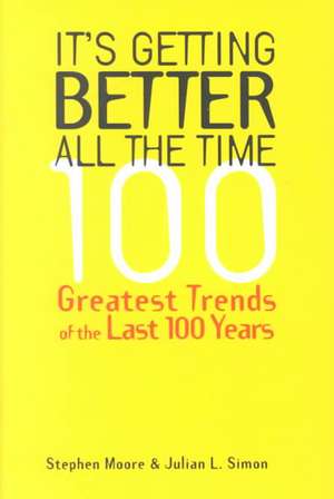 It's Getting Better All the Time: 101 Greatest Trends of the Last 100 Years de Stephen Moore