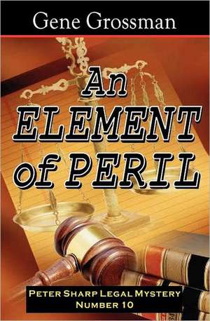 An Element of Peril: Peter Sharp Legal Mystery #10 de Gene Grossman