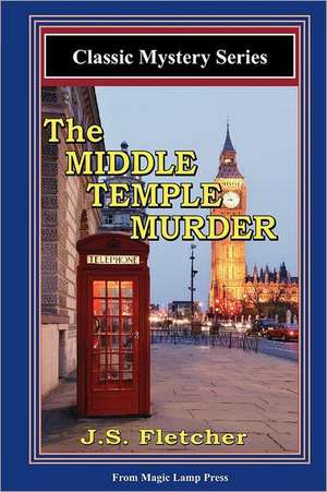 The Middle Temple Murder: A Magic Lamp Classic Mystery de J. S. Fletcher