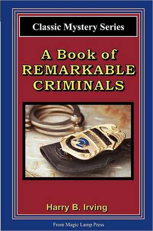 A Book of Remarkable Criminals: From the Magic Lamp Classic Crime Series