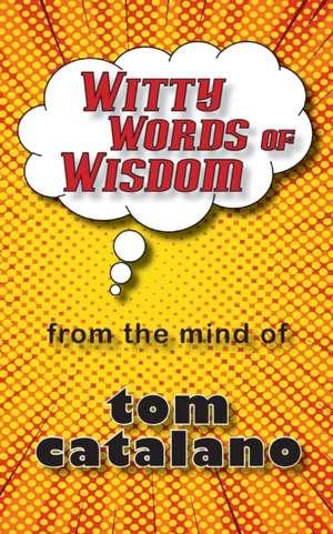 Witty Words of Wisdom de Tom Catalano