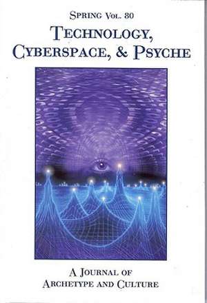 Technology, Cyberspace, & Psyche: Reflections in Honor of James Hillman de Nancy Cater