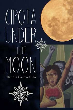 Cipota under the Moon: Poems de Claudia Castro Luna