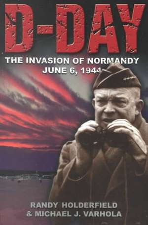 D-day: The Invasion Of Normandy, June 6, 1944 de Randy Holderfield