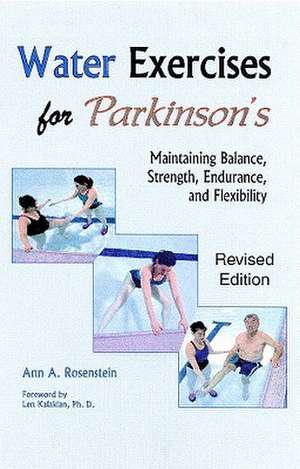 Water Exercises for Parkinson's: Maintaining Balance, Strength, Endurance, and Flexibility de Ann A. Rosenstein