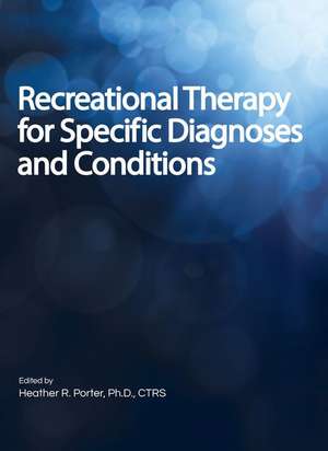 Recreational Therapy for Specific Diagnoses and Conditions de Heather Porter